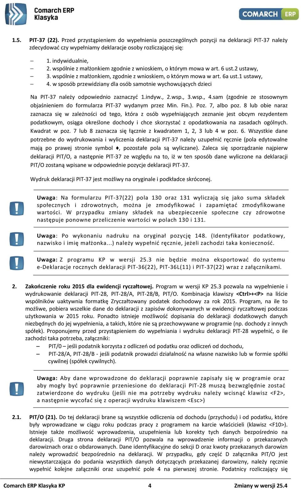 w sposób przewidziany dla osób samotnie wychowujących dzieci Na PIT-37 należy odpowiednio zaznaczyć 1.indyw., 2.wsp., 3.wsp., 4.