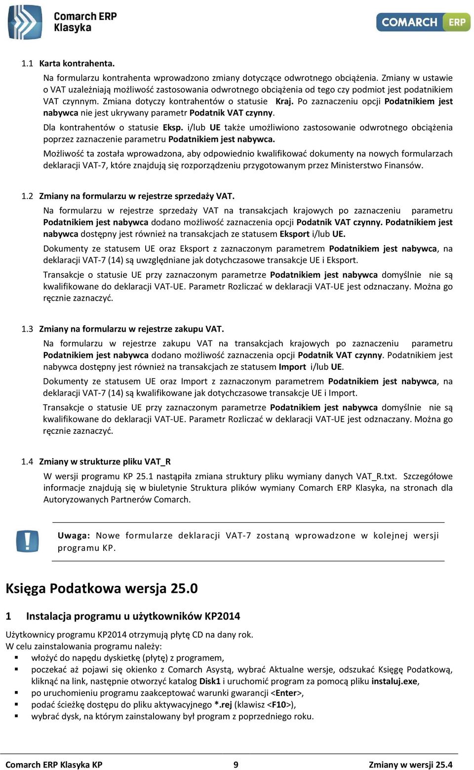 Po zaznaczeniu opcji Podatnikiem jest nabywca nie jest ukrywany parametr Podatnik VAT czynny. Dla kontrahentów o statusie Eksp.