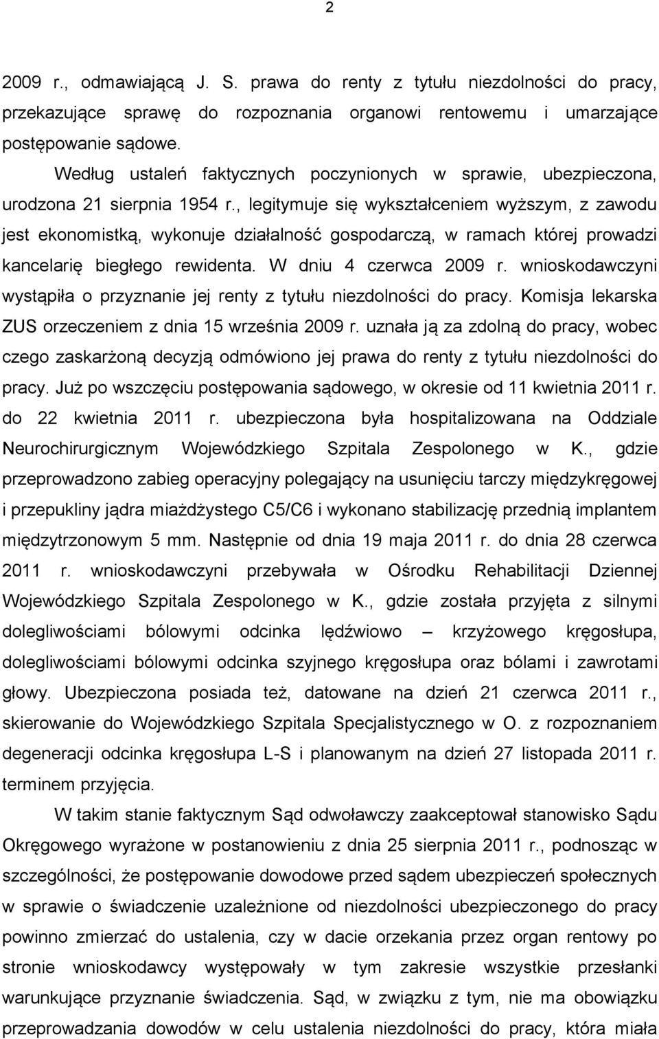 , legitymuje się wykształceniem wyższym, z zawodu jest ekonomistką, wykonuje działalność gospodarczą, w ramach której prowadzi kancelarię biegłego rewidenta. W dniu 4 czerwca 2009 r.