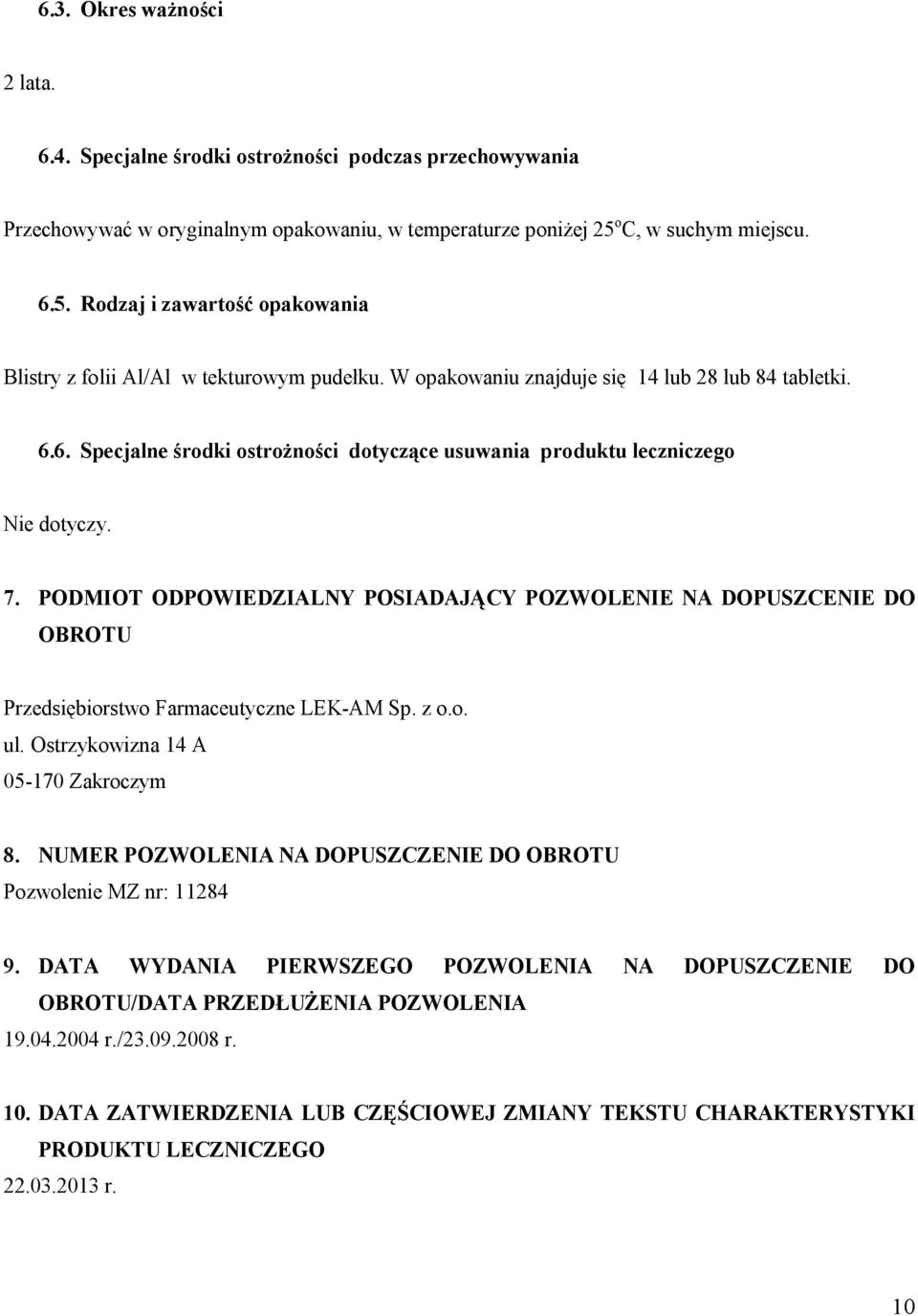 7. PODMIOT ODPOWIEDZIALNY POSIADAJĄCY POZWOLENIE NA DOPUSZCENIE DO OBROTU Przedsiębiorstwo Farmaceutyczne LEK-AM Sp. z o.o. ul. Ostrzykowizna 14 A 05-170 Zakroczym 8.