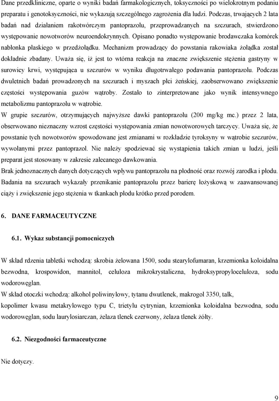 Opisano ponadto występowanie brodawczaka komórek nabłonka płaskiego w przedżołądku. Mechanizm prowadzący do powstania rakowiaka żołądka został dokładnie zbadany.