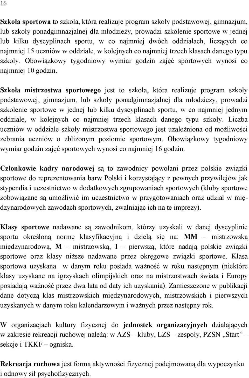 Oowiązkowy tygodniowy wymiar godzin zajęć sportowych wynosi co najmniej 0 godzin.