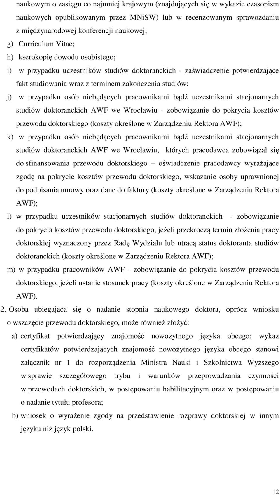 osób niebędących pracownikami bądź uczestnikami stacjonarnych studiów doktoranckich AWF we Wrocławiu - zobowiązanie do pokrycia kosztów przewodu doktorskiego (koszty określone w Zarządzeniu Rektora