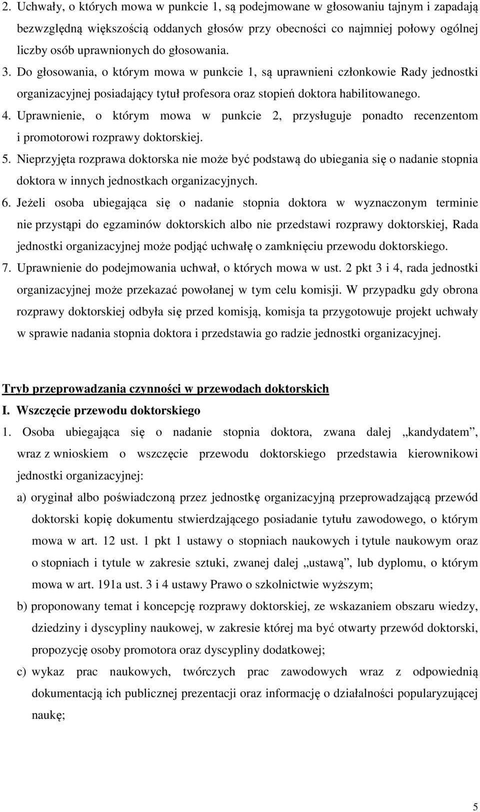 Uprawnienie, o którym mowa w punkcie 2, przysługuje ponadto recenzentom i promotorowi rozprawy doktorskiej. 5.