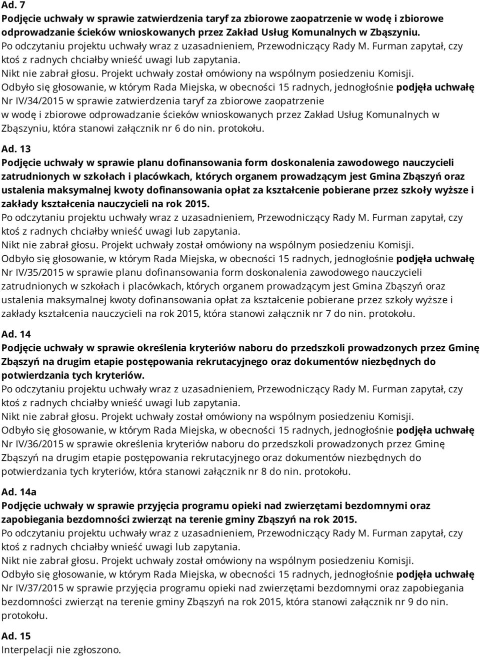nin. protokołu. Ad. 13 Podjęcie uchwały w sprawie planu dofinansowania form doskonalenia zawodowego nauczycieli zakłady kształcenia nauczycieli na rok 2015.