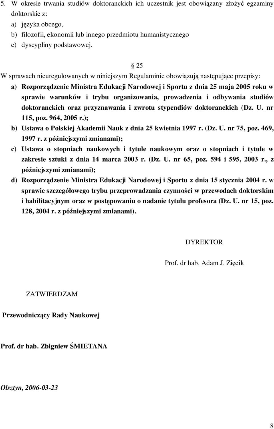 25 W sprawach nieuregulowanych w niniejszym Regulaminie obowiązują następujące przepisy: a) Rozporządzenie Ministra Edukacji Narodowej i Sportu z dnia 25 maja 2005 roku w sprawie warunków i trybu