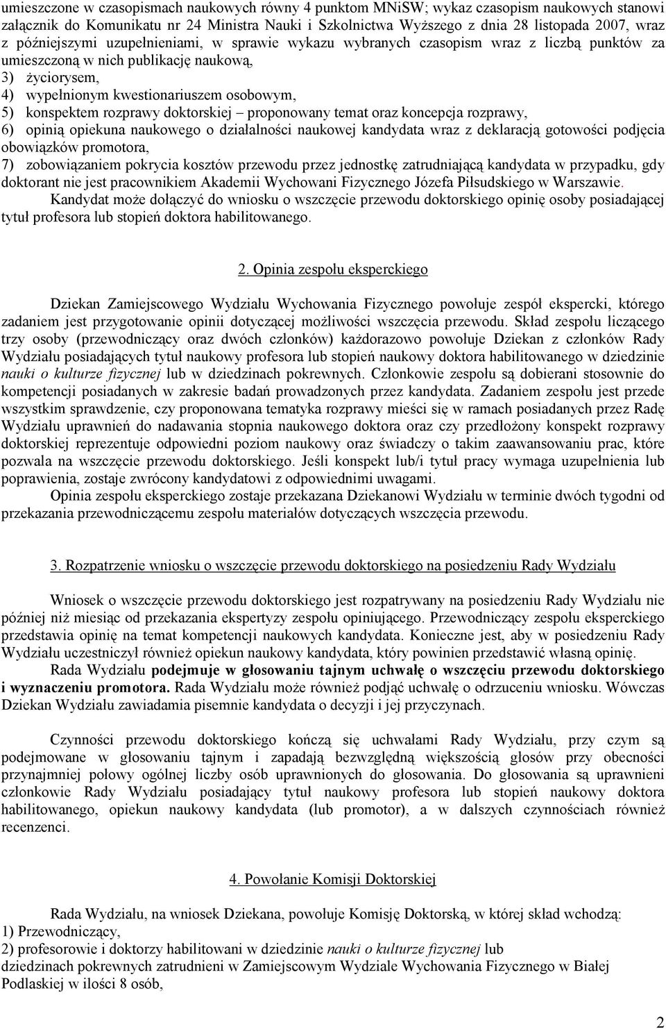 konspektem rozprawy doktorskiej proponowany temat oraz koncepcja rozprawy, 6) opinią opiekuna naukowego o działalności naukowej kandydata wraz z deklaracją gotowości podjęcia obowiązków promotora, 7)