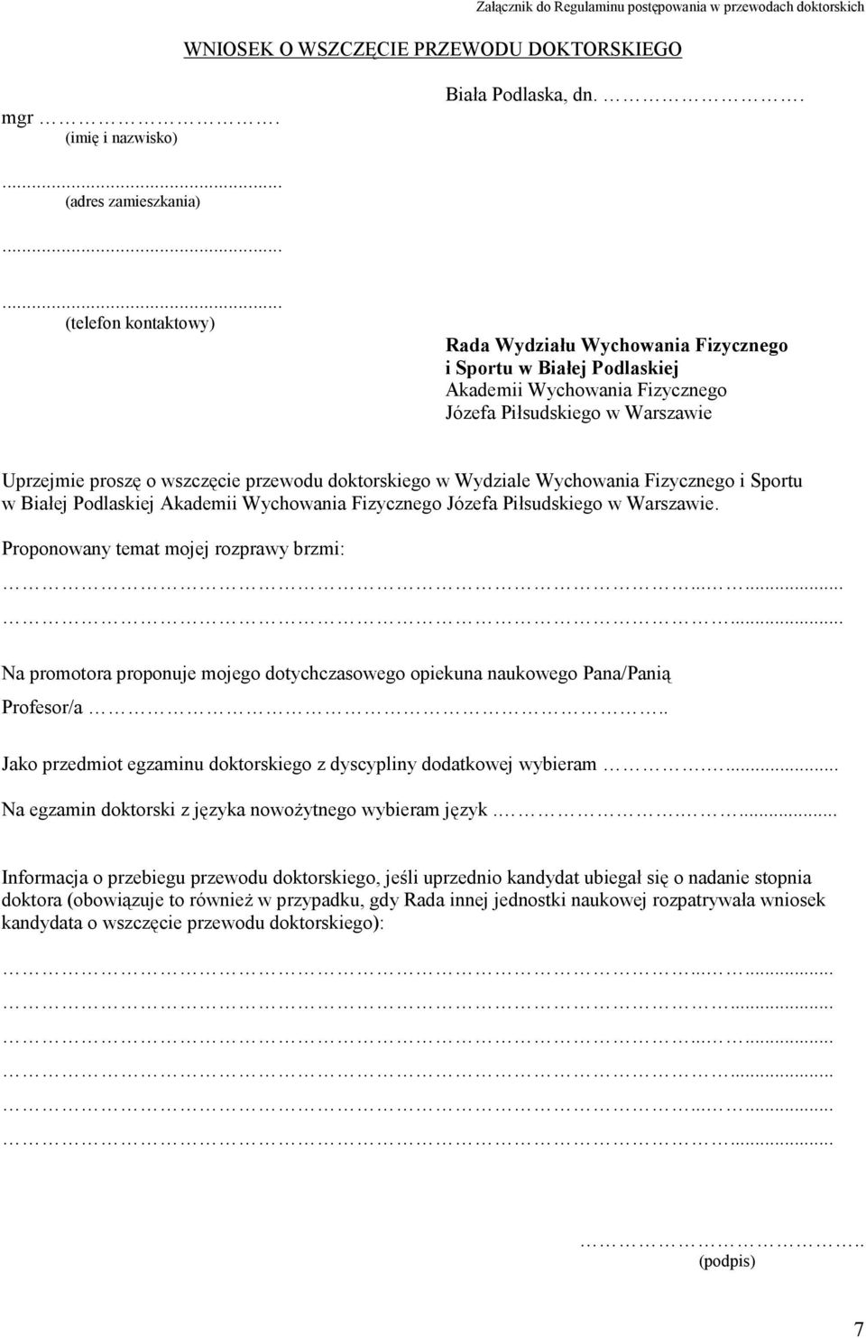 doktorskiego w Wydziale Wychowania Fizycznego i Sportu w Białej Podlaskiej Akademii Wychowania Fizycznego Józefa Piłsudskiego w Warszawie. Proponowany temat mojej rozprawy brzmi:.