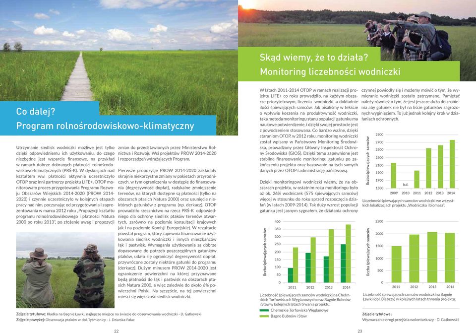 dobranych płatności rolnośrodowiskowo-klimatycznych (PRŚ-K). W dyskusjach nad kształtem ww. płatności aktywnie uczestniczyło OTOP oraz inni partnerzy projektu LIFE+.