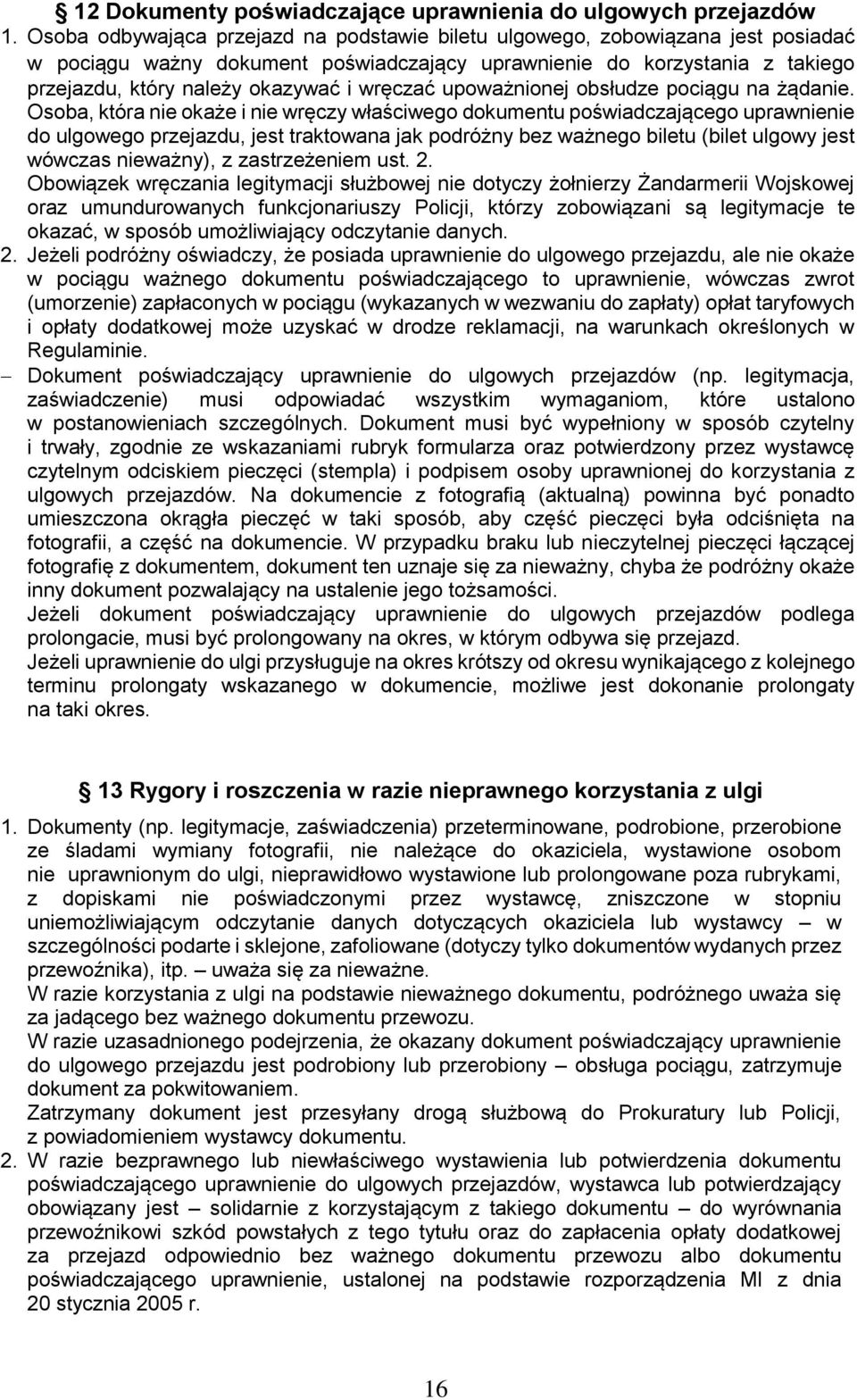 wręczać upoważnionej obsłudze pociągu na żądanie.
