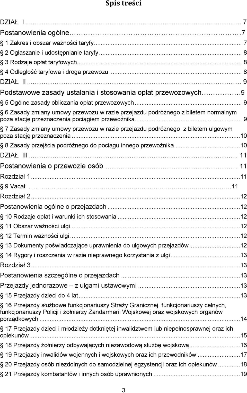 .. 9 6 Zasady zmiany umowy przewozu w razie przejazdu podróżnego z biletem normalnym poza stację przeznaczenia pociągiem przewoźnika.