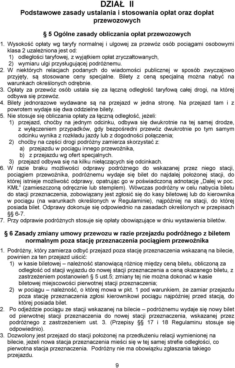 przysługującej podróżnemu. 2. W niektórych relacjach podanych do wiadomości publicznej w sposób zwyczajowo przyjęty, są stosowane ceny specjalne.
