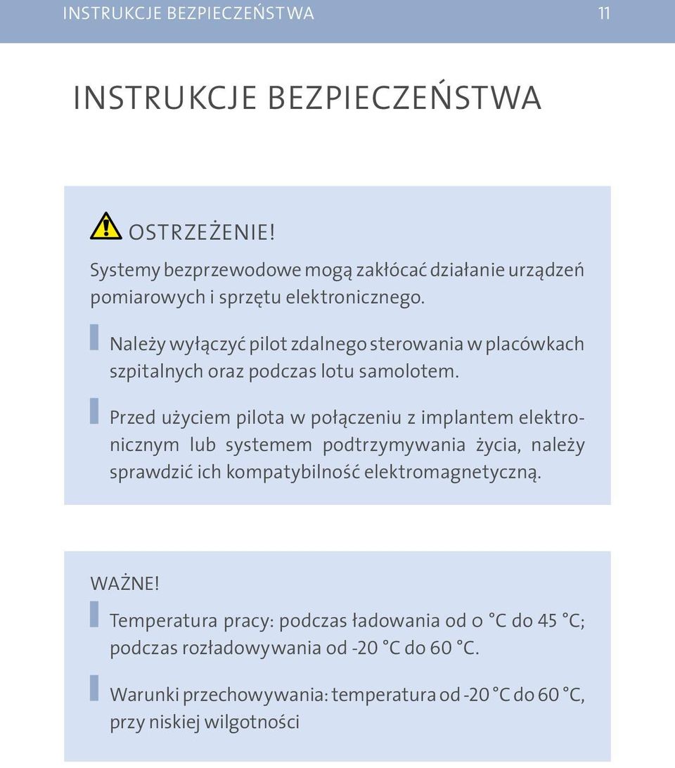 Należy wyłączyć pilot zdalnego sterowania w placówkach szpitalnych oraz podczas lotu samolotem.