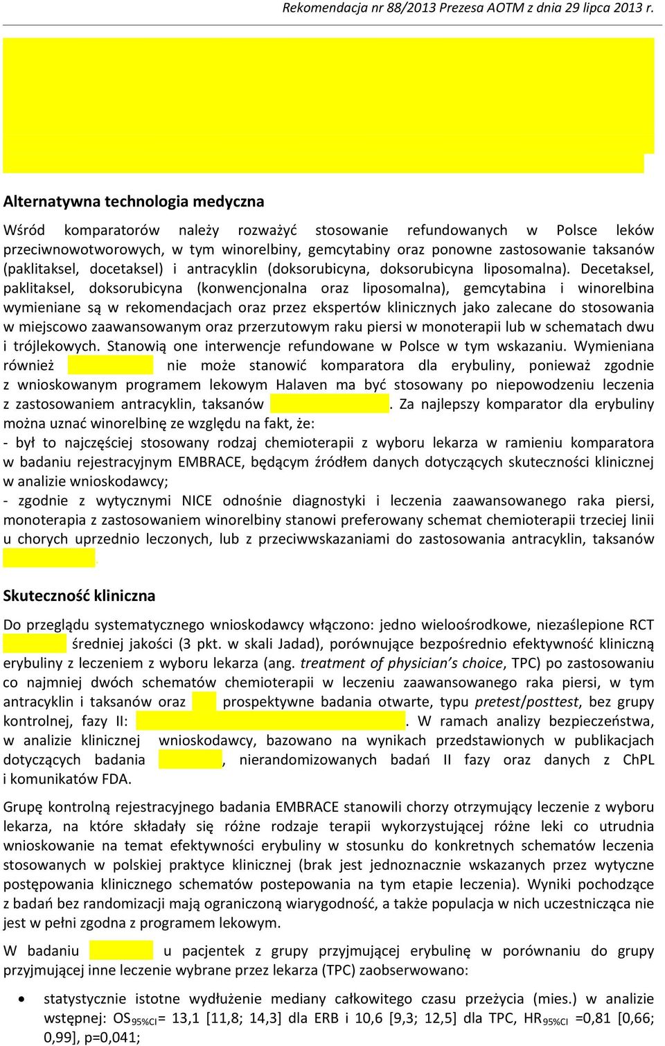 Decetaksel, paklitaksel, doksorubicyna (konwencjonalna oraz liposomalna), gemcytabina i winorelbina wymieniane są w rekomendacjach oraz przez ekspertów klinicznych jako zalecane do stosowania w