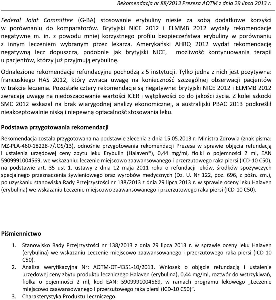 Amerykański AHRQ 2012 wydał rekomendację negatywną lecz dopuszcza, podobnie jak brytyjski NICE, możliwość kontynuowania terapii u pacjentów, którzy już przyjmują erybulinę.