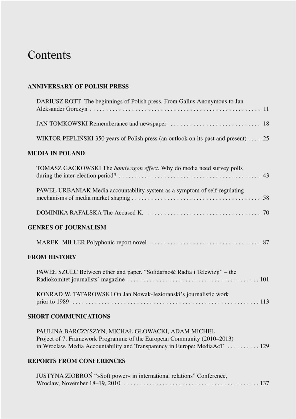 Why do media need survey polls during the inter-election period?............................................ 43 PAWE URBANIAK Media accountability system as a symptom of self-regulating mechanisms of media market shaping.