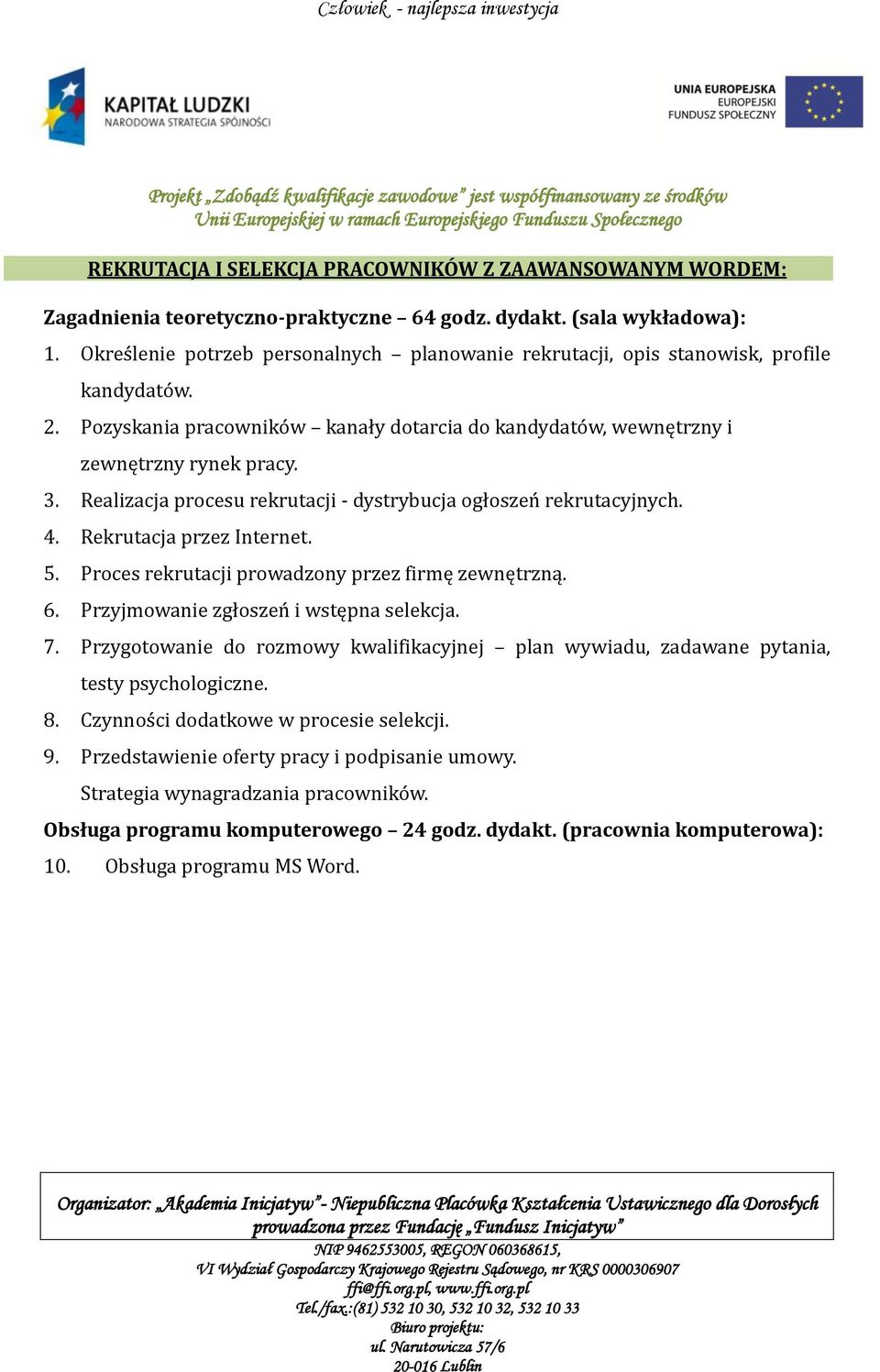 Realizacja procesu rekrutacji - dystrybucja ogłoszeń rekrutacyjnych. 4. Rekrutacja przez Internet. 5. Proces rekrutacji prowadzony przez firmę zewnętrzną. 6.