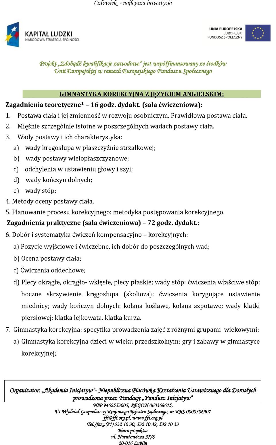 Wady postawy i ich charakterystyka: a) wady kręgosłupa w płaszczyźnie strzałkowej; b) wady postawy wielopłaszczyznowe; c) odchylenia w ustawieniu głowy i szyi; d) wady kończyn dolnych; e) wady stóp;