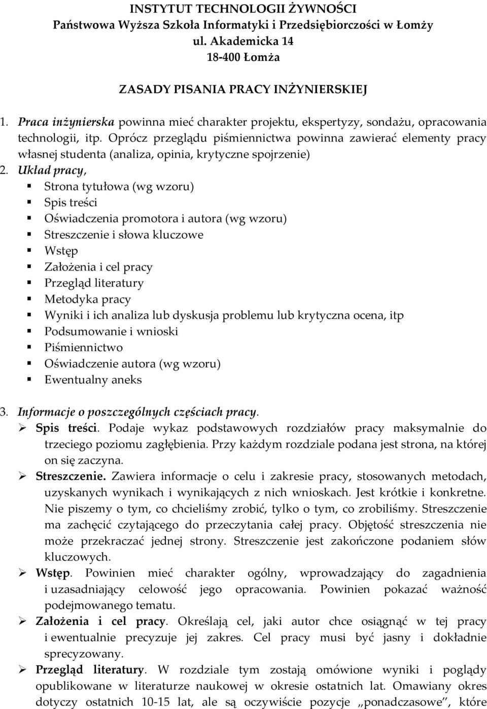 Oprócz przeglądu piśmiennictwa powinna zawierać elementy pracy własnej studenta (analiza, opinia, krytyczne spojrzenie) 2.