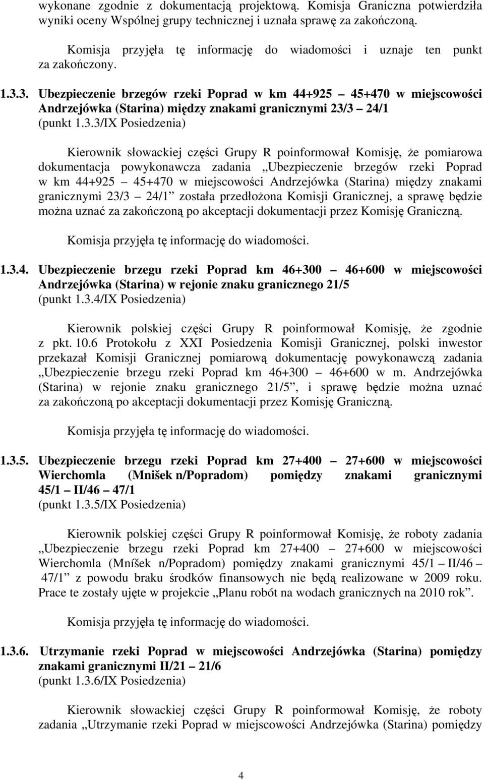 3. Ubezpieczenie brzegów rzeki Poprad w km 44+925 45+470 w miejscowości Andrzejówka (Starina) między znakami granicznymi 23/3 24/1 (punkt 1.3.3/IX Posiedzenia) Kierownik słowackiej części Grupy R