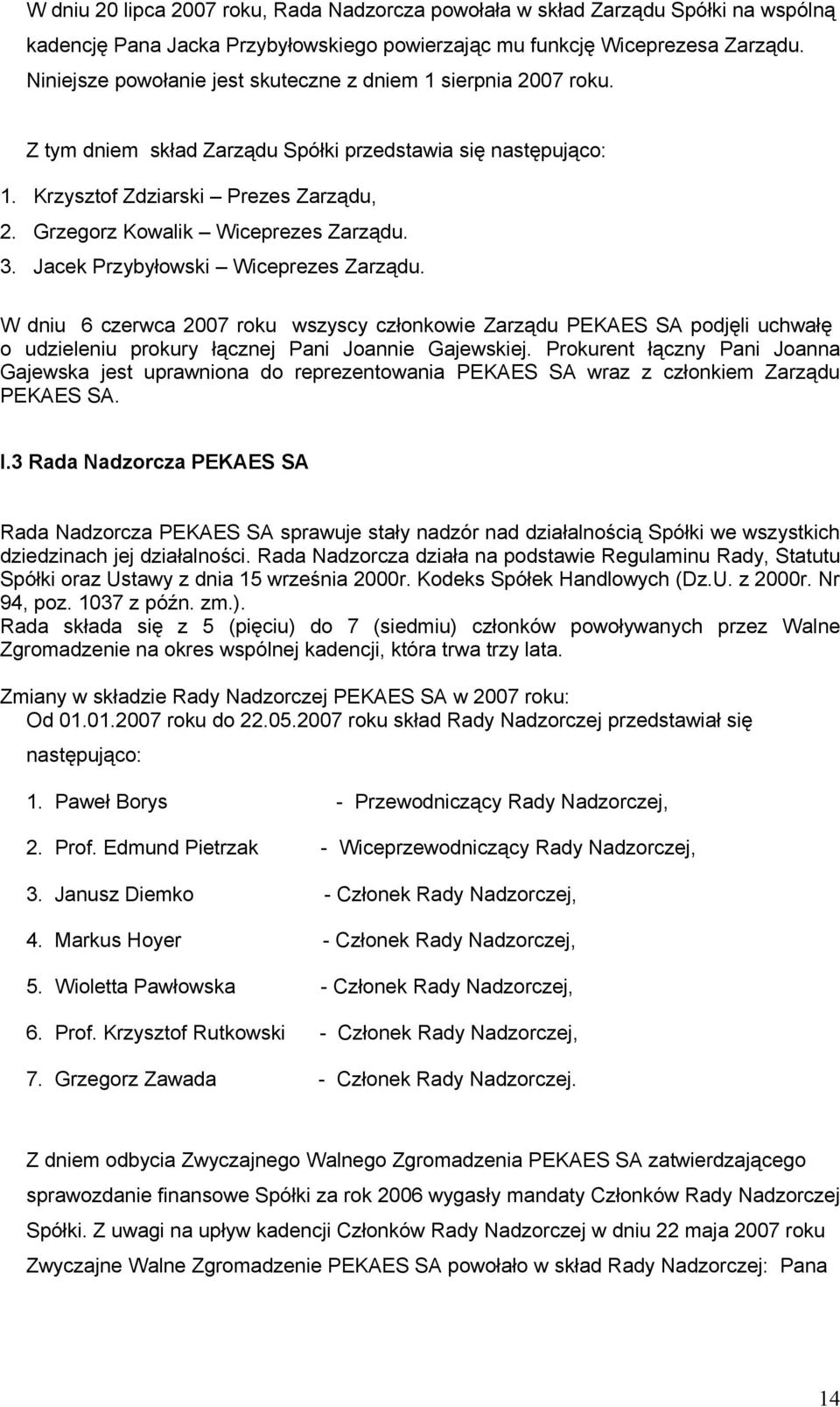 Grzegorz Kowalik Wiceprezes Zarządu. 3. Jacek Przybyłowski Wiceprezes Zarządu.