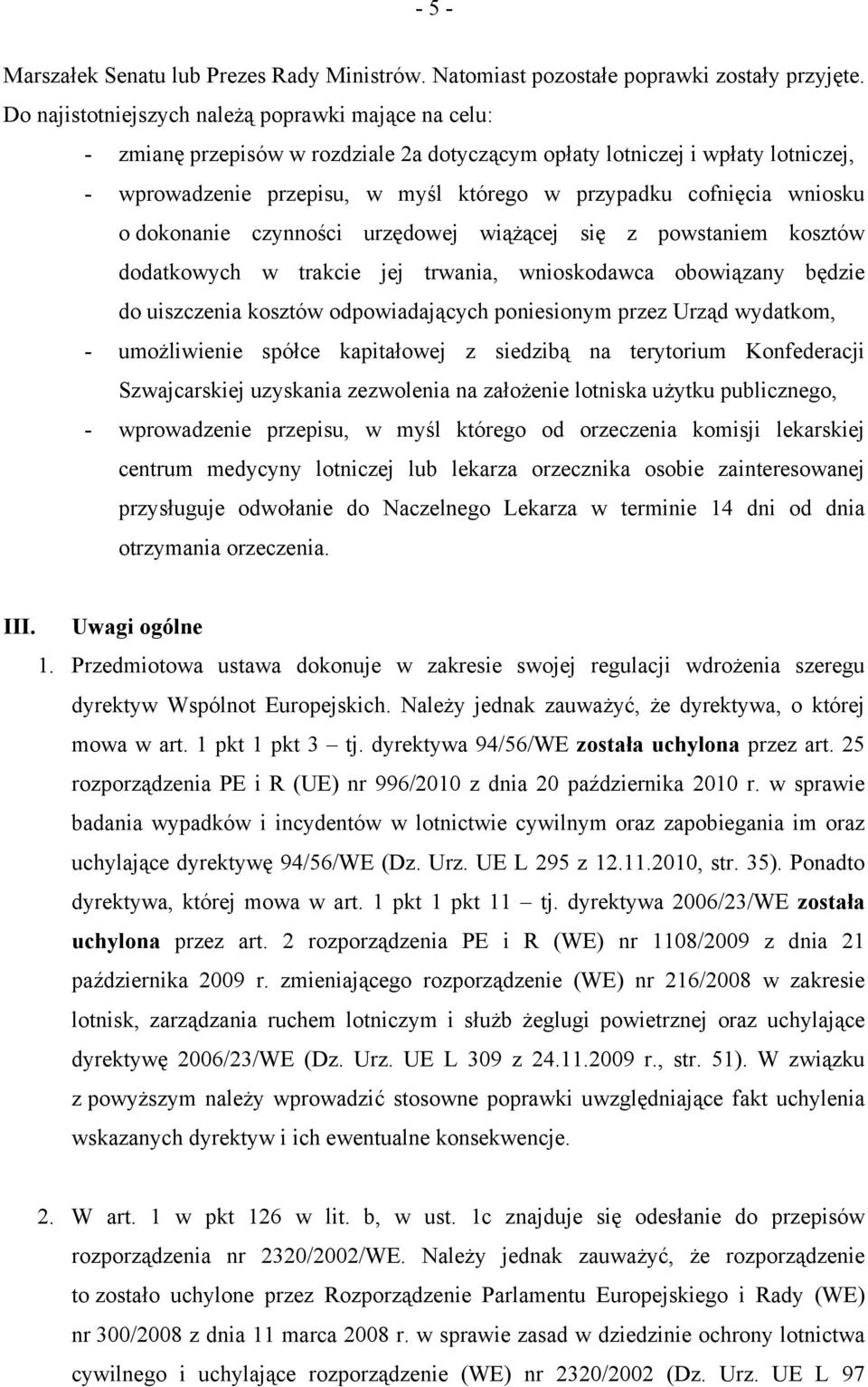 wniosku o dokonanie czynności urzędowej wiążącej się z powstaniem kosztów dodatkowych w trakcie jej trwania, wnioskodawca obowiązany będzie do uiszczenia kosztów odpowiadających poniesionym przez