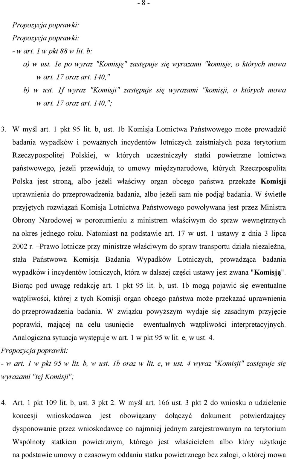 1b Komisja Lotnictwa Państwowego może prowadzić badania wypadków i poważnych incydentów lotniczych zaistniałych poza terytorium Rzeczypospolitej Polskiej, w których uczestniczyły statki powietrzne