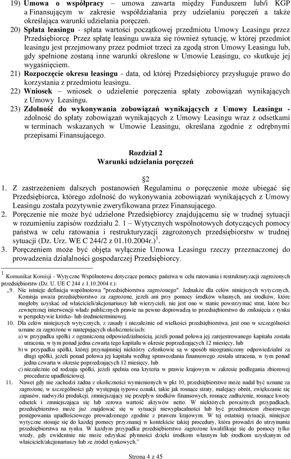 Przez spłatę leasingu uważa się również sytuację, w której przedmiot leasingu jest przejmowany przez podmiot trzeci za zgodą stron Umowy Leasingu lub, gdy spełnione zostaną inne warunki określone w