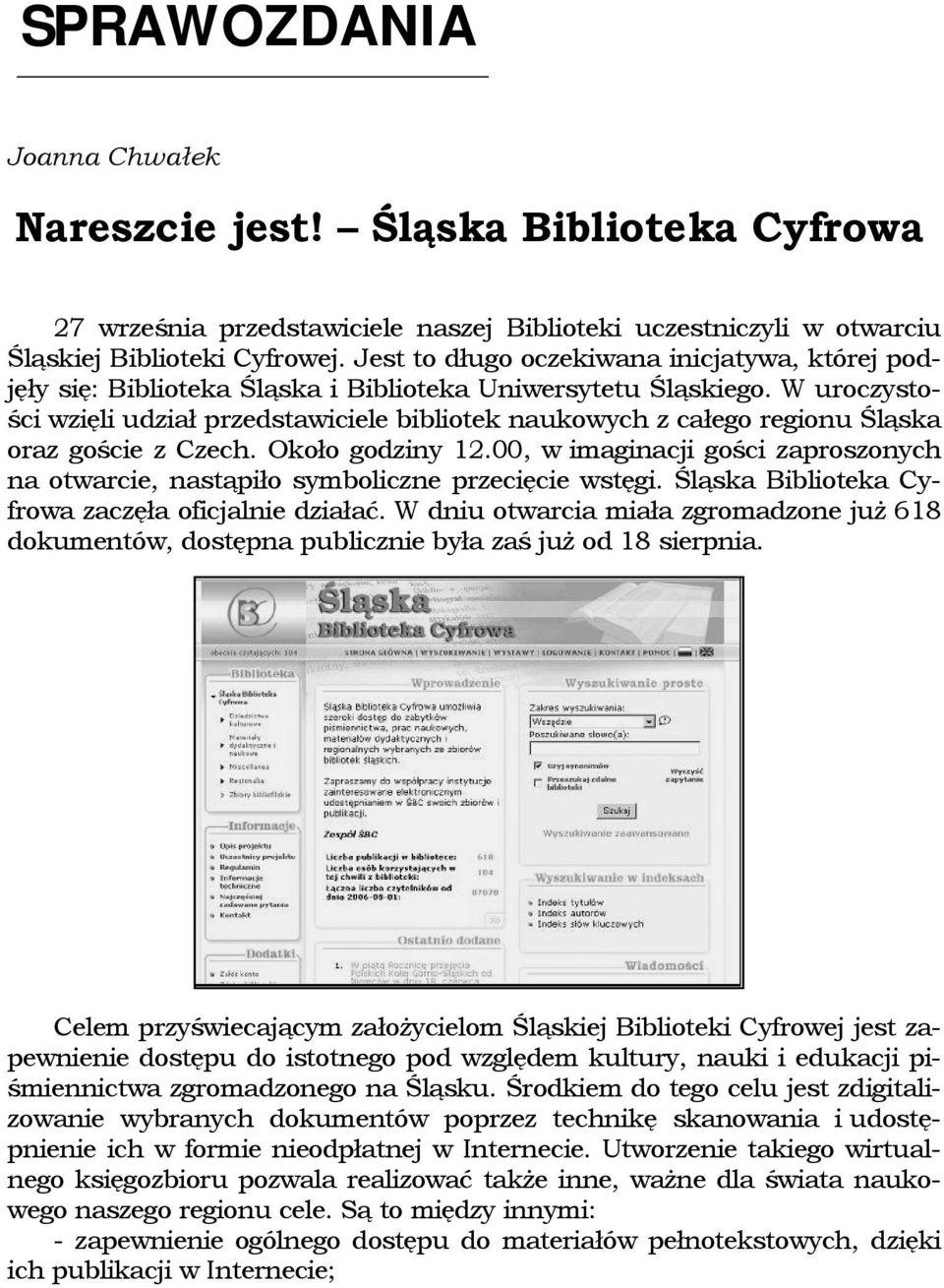 W uroczystości wzięli udział przedstawiciele bibliotek naukowych z całego regionu Śląska oraz goście z Czech. Około godziny 12.