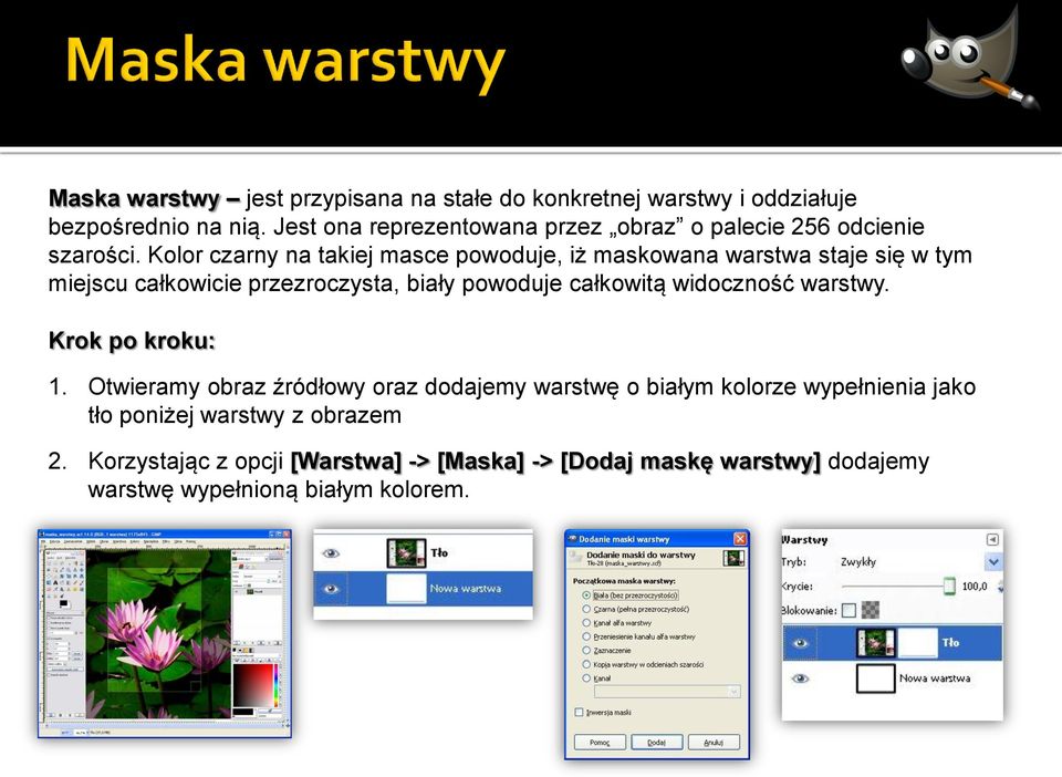 Kolor czarny na takiej masce powoduje, iż maskowana warstwa staje się w tym miejscu całkowicie przezroczysta, biały powoduje całkowitą