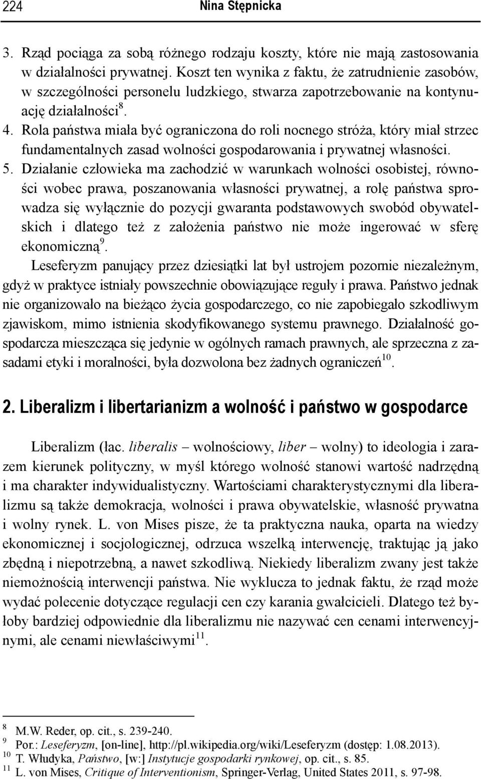 Rola państwa miała być ograniczona do roli nocnego stróża, który miał strzec fundamentalnych zasad wolności gospodarowania i prywatnej własności. 5.