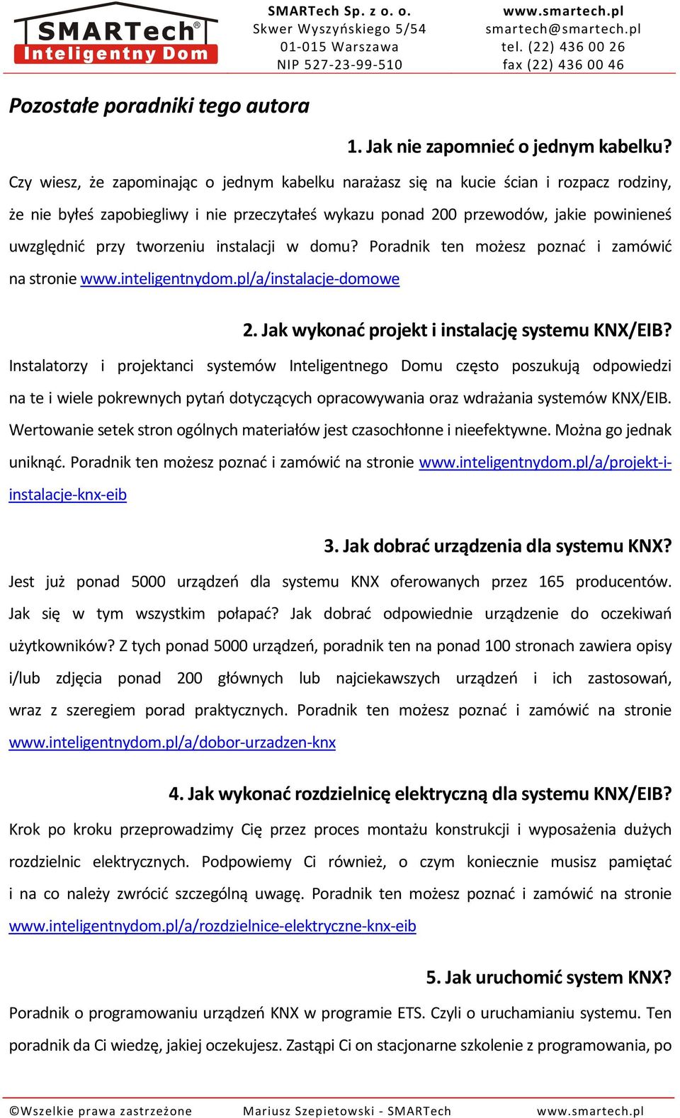 tworzeniu instalacji w domu? Poradnik ten możesz poznać i zamówić na stronie www.inteligentnydom.pl/a/instalacje-domowe 2. Jak wykonać projekt i instalację systemu KNX/EIB?