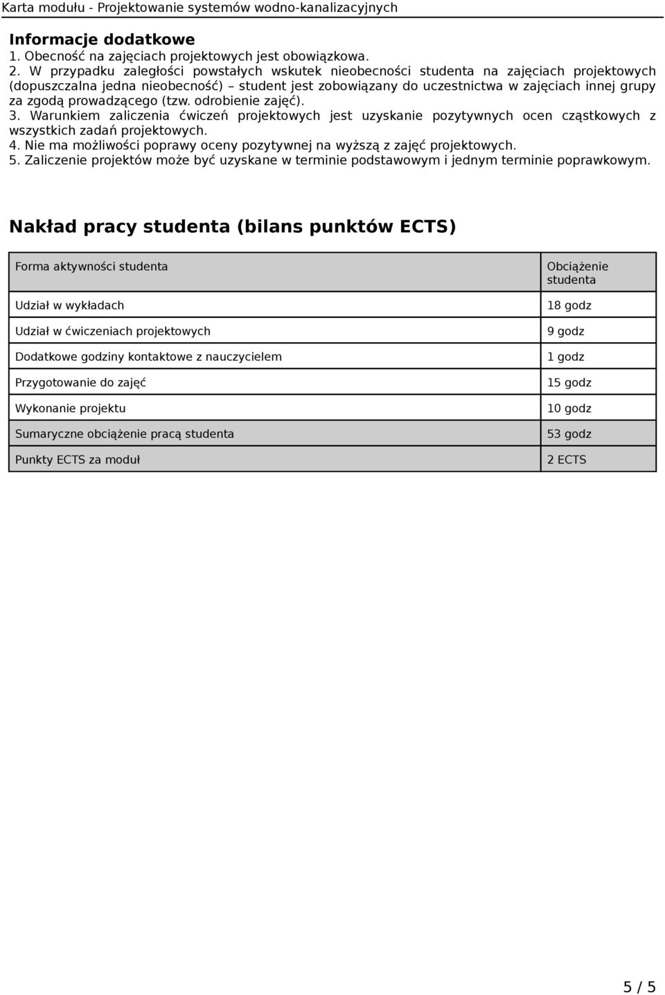 prowadzącego (tzw. odrobienie zajęć). 3. Warunkiem zaliczenia ćwiczeń projektowych jest uzyskanie pozytywnych ocen cząstkowych z wszystkich zadań projektowych. 4.