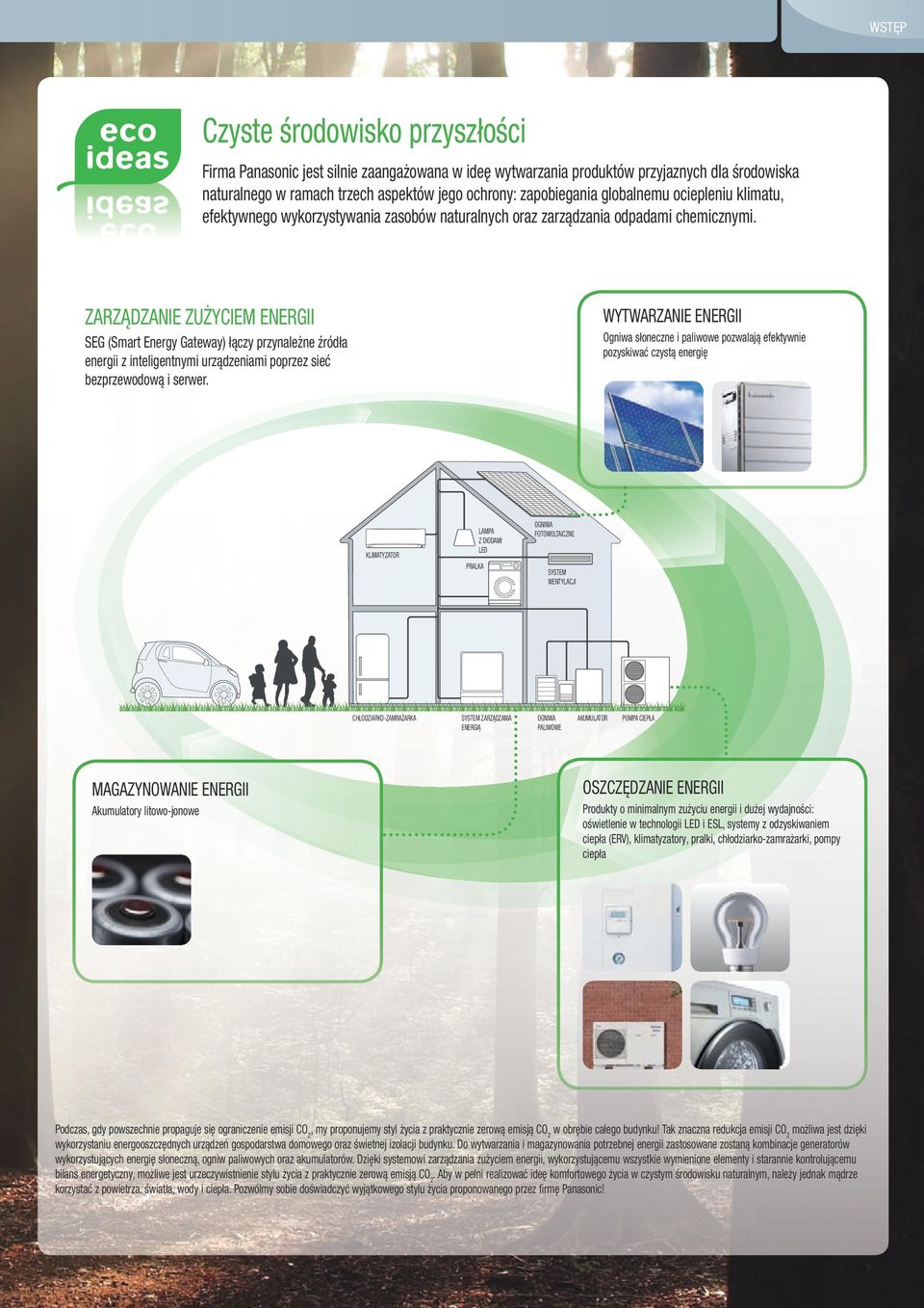 ZARZĄDZANIE ZUŻYCIEM ENERGII SEG (Smart Energy Gateway) łączy przynależne źródła energii z inteligentnymi urządzeniami poprzez sieć bezprzewodową i serwer.