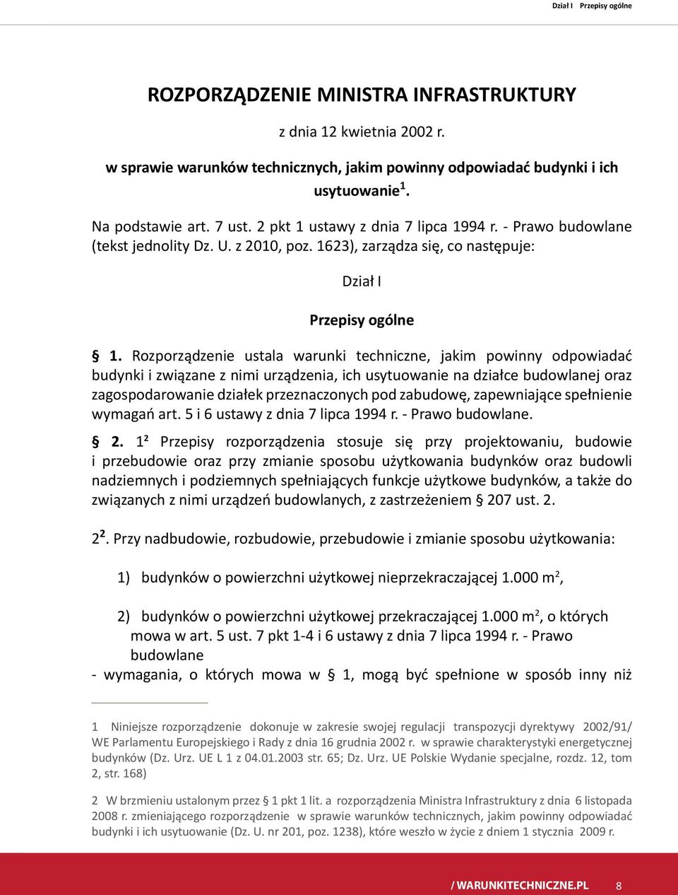 Rozporządzenie ustala warunki techniczne, jakim powinny odpowiadać budynki i związane z nimi urządzenia, ich usytuowanie na działce budowlanej oraz zagospodarowanie działek przeznaczonych pod