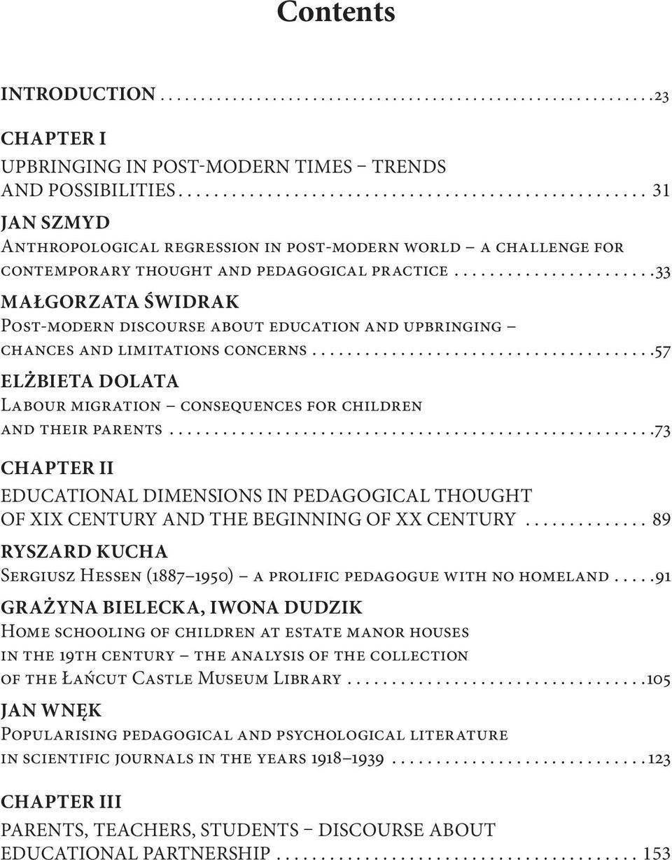 .. 33 Małgorzata Świdrak Post-modern discourse about education and upbringing chances and limitations concerns.... 57 Elżbieta Dolata Labour migration consequences for children and their parents.