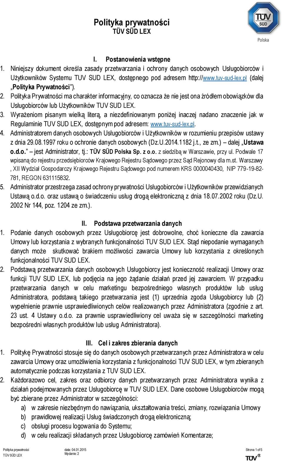 Wyrażeniom pisanym wielką literą, a niezdefiniowanym poniżej inaczej nadano znaczenie jak w Regulaminie TUV SUD LEX, dostępnym pod adresem: www.tuv-sud-lex.pl. 4.