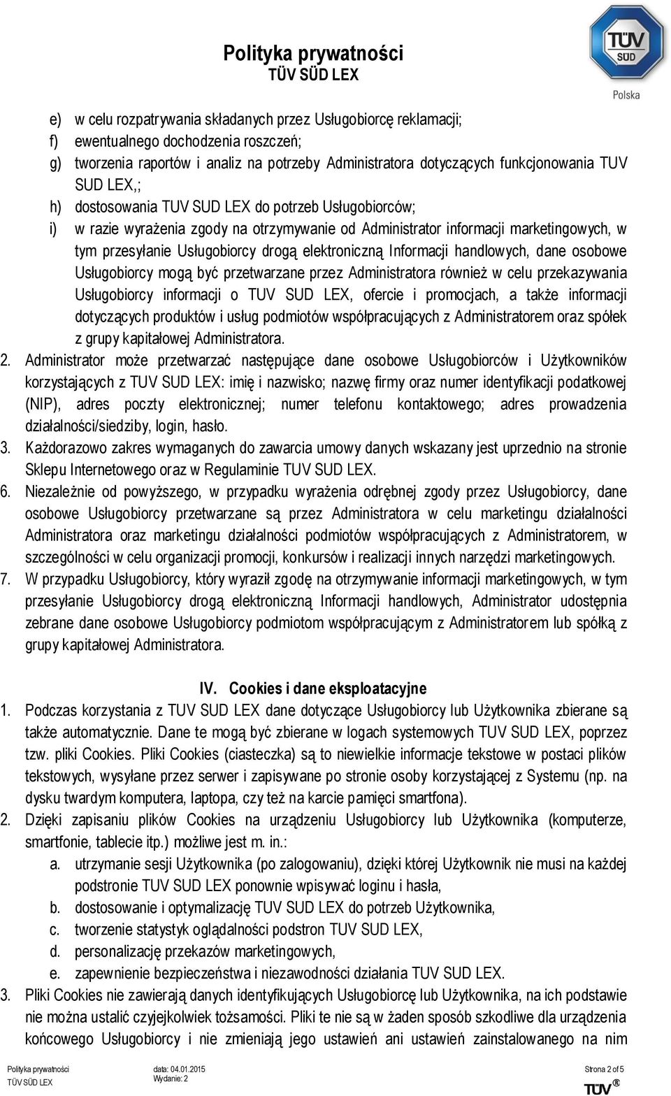 Informacji handlowych, dane osobowe Usługobiorcy mogą być przetwarzane przez Administratora również w celu przekazywania Usługobiorcy informacji o TUV SUD LEX, ofercie i promocjach, a także