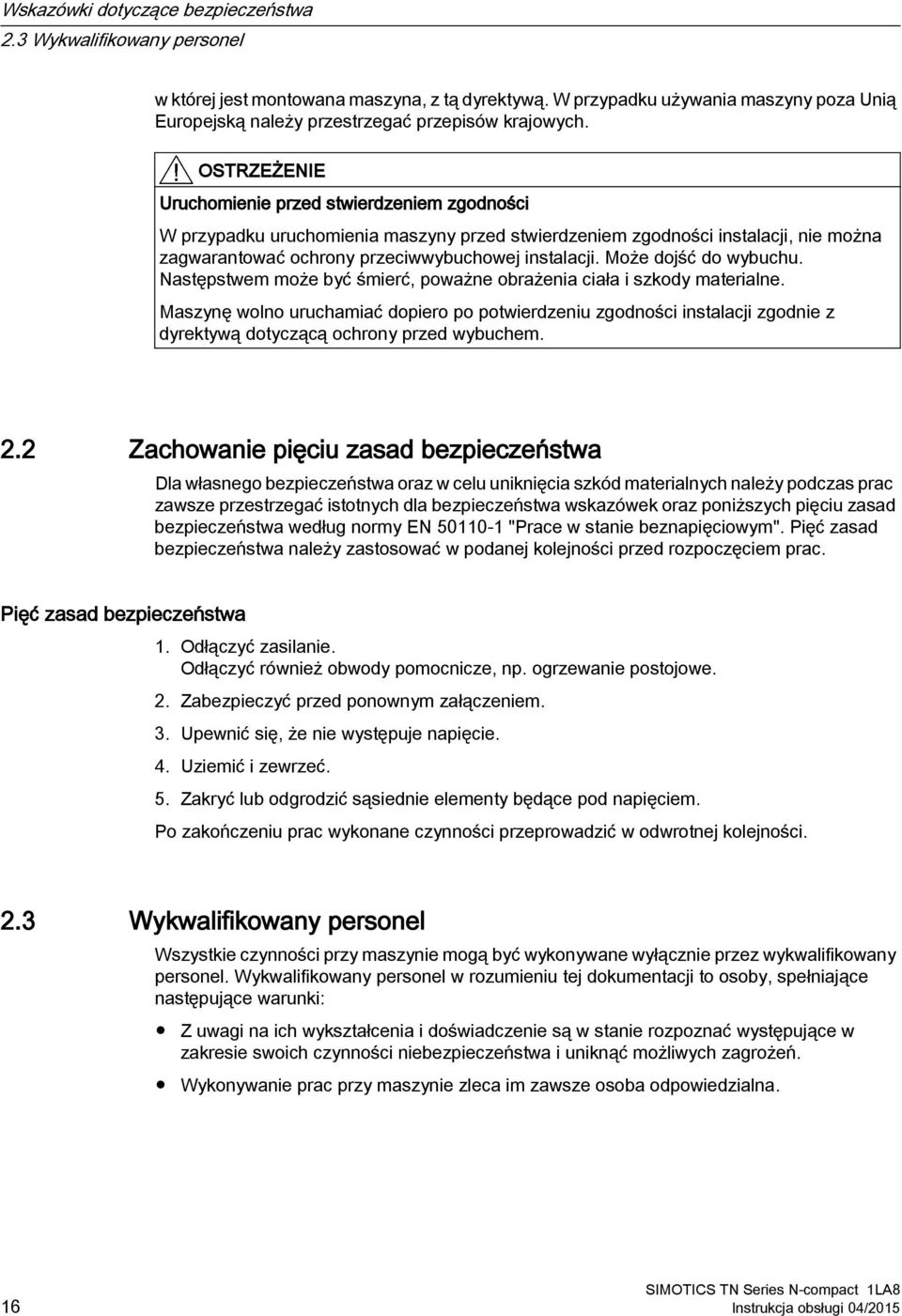 OSTRZEŻENIE Uruchomienie przed stwierdzeniem zgodności W przypadku uruchomienia maszyny przed stwierdzeniem zgodności instalacji, nie można zagwarantować ochrony przeciwwybuchowej instalacji.