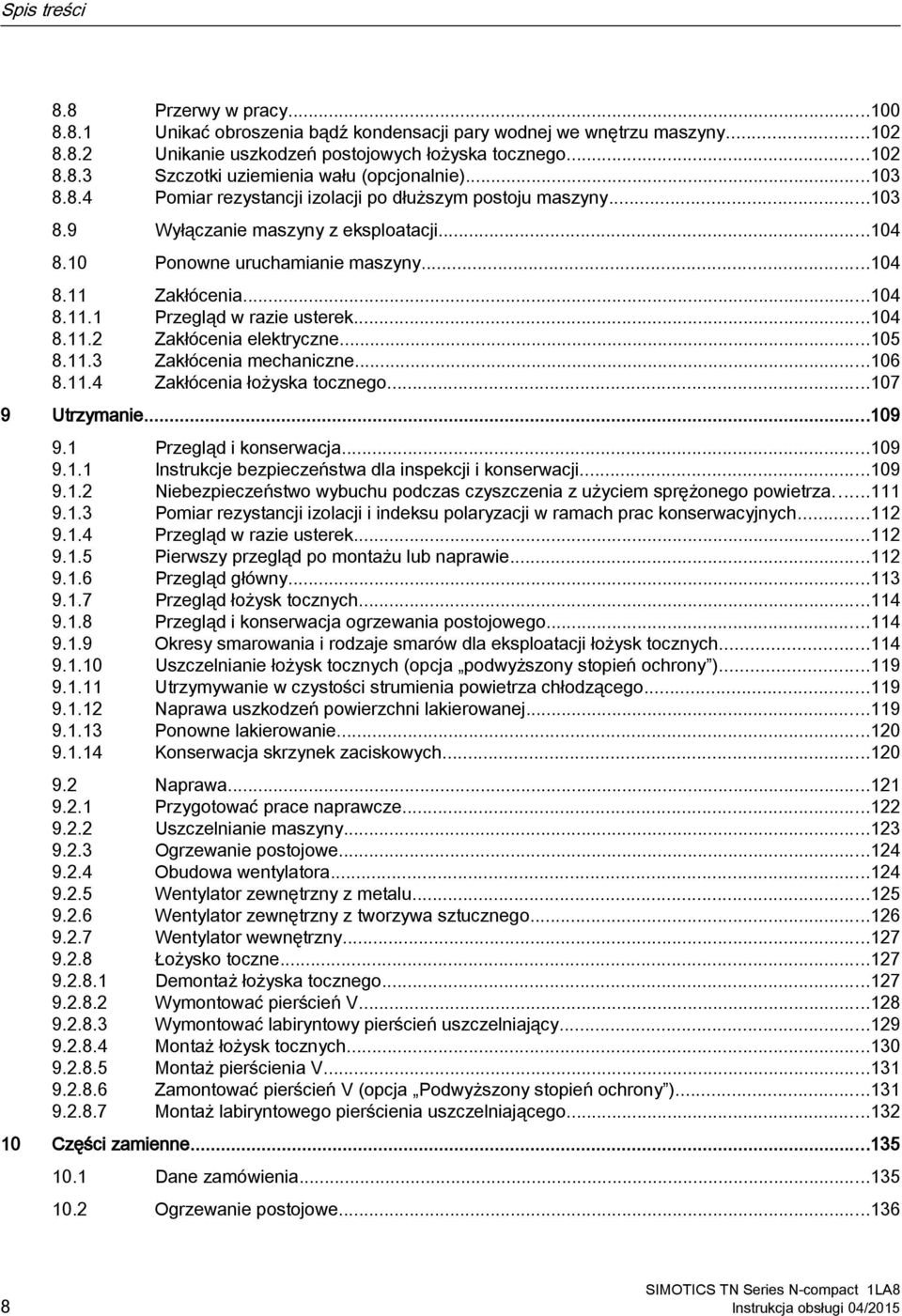 ..104 8.11.2 Zakłócenia elektryczne...105 8.11.3 Zakłócenia mechaniczne...106 8.11.4 Zakłócenia łożyska tocznego...107 9 Utrzymanie...109 9.1 Przegląd i konserwacja...109 9.1.1 Instrukcje bezpieczeństwa dla inspekcji i konserwacji.