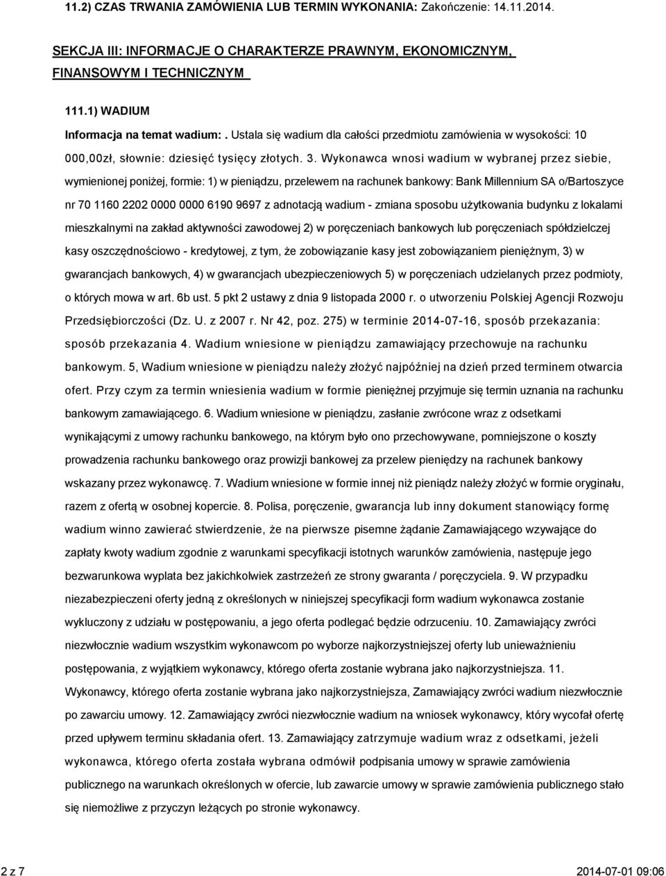 Wykonawca wnosi wadium w wybranej przez siebie, wymienionej poniżej, formie: 1) w pieniądzu, przelewem na rachunek bankowy: Bank Millennium SA o/bartoszyce nr 70 1160 2202 0000 0000 6190 9697 z