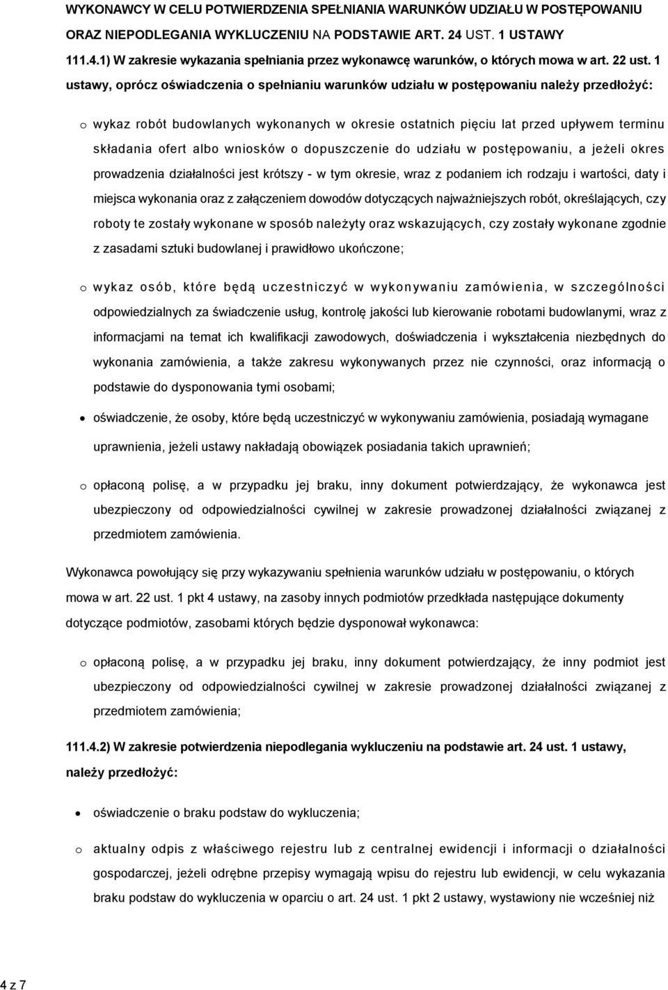 1 ustawy, oprócz oświadczenia o spełnianiu warunków udziału w postępowaniu należy przedłożyć: o wykaz robót budowlanych wykonanych w okresie ostatnich pięciu lat przed upływem terminu składania ofert