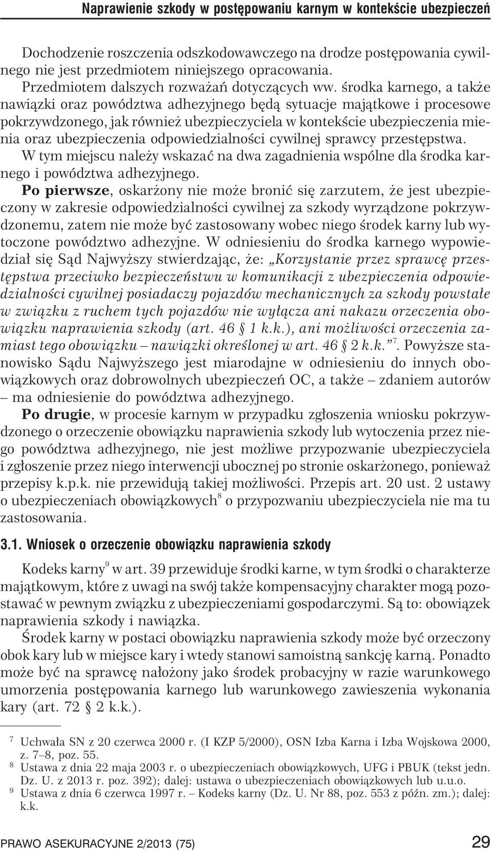 œrodka karnego, a tak e nawi¹zki oraz powództwa adhezyjnego bêd¹ sytuacje maj¹tkowe i procesowe pokrzywdzonego, jak równie ubezpieczyciela w kontekœcie ubezpieczenia mienia oraz ubezpieczenia