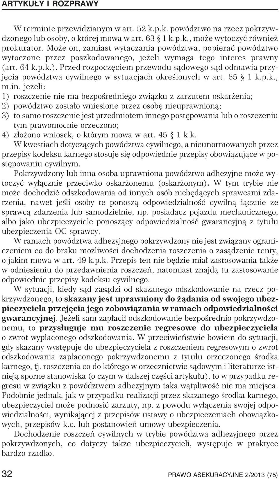 Przed rozpoczêciem przewodu s¹dowego s¹d odmawia przyjêcia powództwa cywilnego w sytuacjach okreœlonych w art. 65 1 k.p.k., m.in.