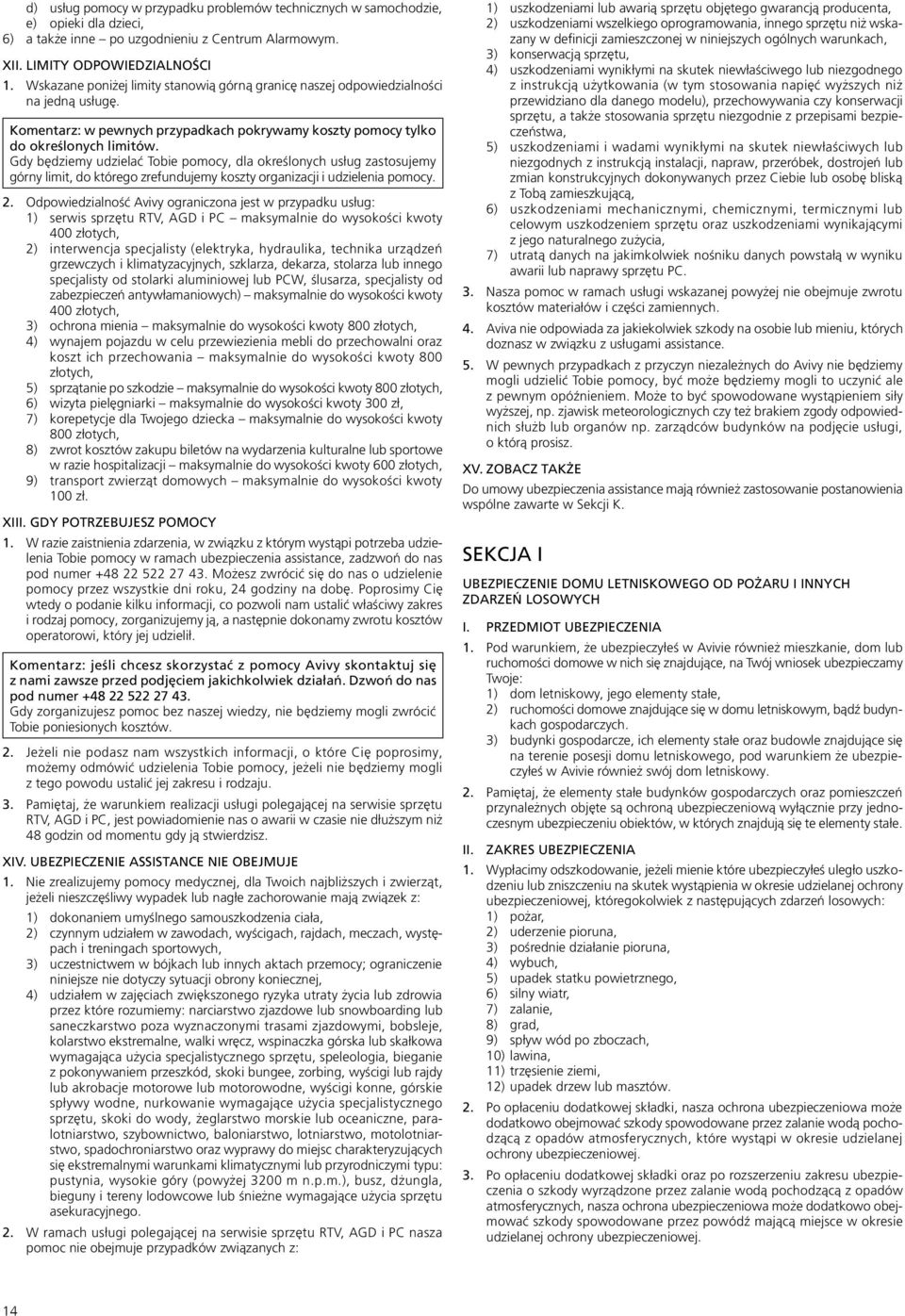 Gdy będziemy udzielać Tobie pomocy, dla określonych usług zastosujemy górny limit, do którego zrefundujemy koszty organizacji i udzielenia pomocy. 2.
