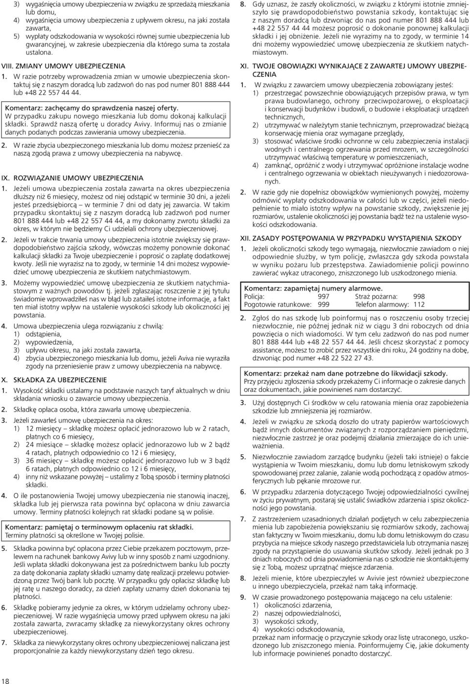W razie potrzeby wprowadzenia zmian w umowie ubezpieczenia skontaktuj się z naszym doradcą lub zadzwoń do nas pod numer 801 888 444 lub +48 22 557 44 44.