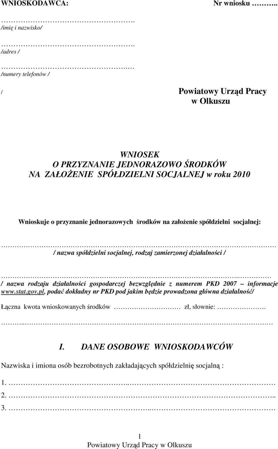 jednorazowych środków na załoŝenie spółdzielni socjalnej: / nazwa spółdzielni socjalnej, rodzaj zamierzonej działalności /.