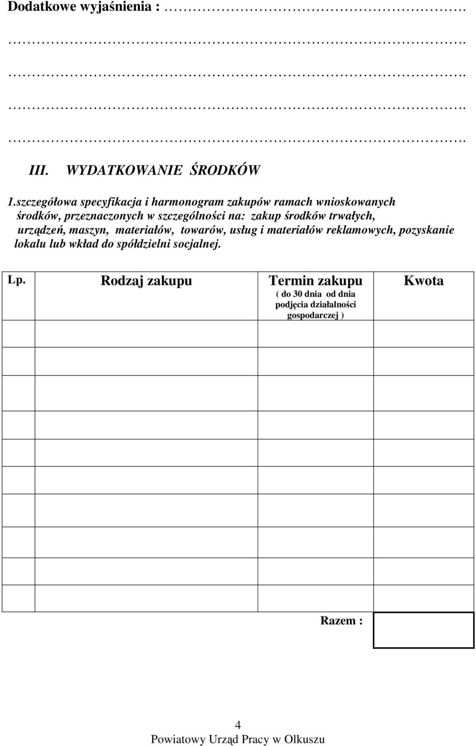 szczególności na: zakup środków trwałych, urządzeń, maszyn, materiałów, towarów, usług i materiałów