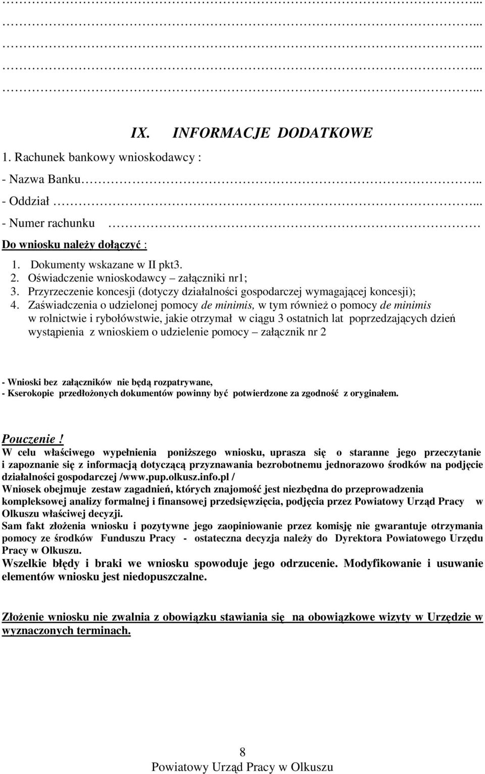 Zaświadczenia o udzielonej pomocy de minimis, w tym równieŝ o pomocy de minimis w rolnictwie i rybołówstwie, jakie otrzymał w ciągu 3 ostatnich lat poprzedzających dzień wystąpienia z wnioskiem o
