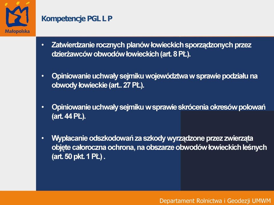 . 27 PŁ). Opiniowanie uchwały sejmiku w sprawie skrócenia okresów polowań (art. 44 PŁ).